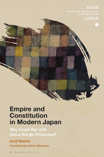 Cover image for Empire and Constitution in Modern Japan: Why Could War with China Not Be Prevented?