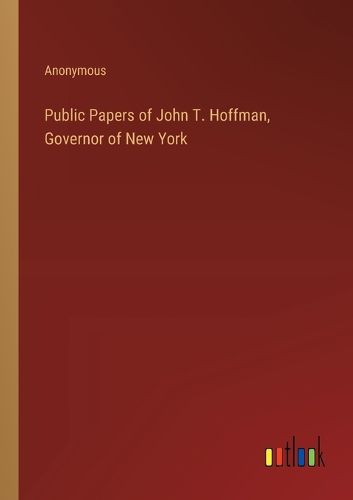 Cover image for Public Papers of John T. Hoffman, Governor of New York