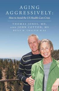 Cover image for Aging Aggressively: How to Avoid the Us Health-Care Crisis