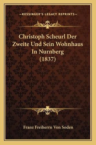 Cover image for Christoph Scheurl Der Zweite Und Sein Wohnhaus in Nurnberg (1837)