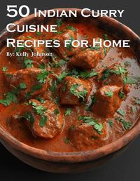 Cover image for 50 Indian Curry Creation Recipes for Home