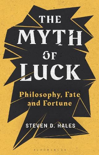 Cover image for The Myth of Luck: Philosophy, Fate, and Fortune