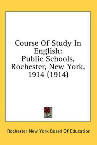 Cover image for Course of Study in English: Public Schools, Rochester, New York, 1914 (1914)