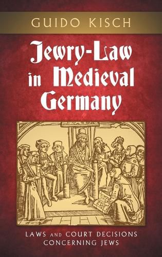 Cover image for Jewry-Law in Medieval Germany: Laws and Court Decisions Concerning Jews