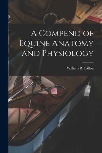 Cover image for A Compend of Equine Anatomy and Physiology