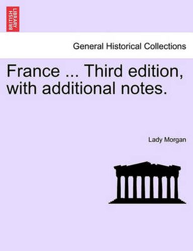 Cover image for France ... Third Edition, with Additional Notes. Vol. I.