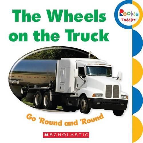 Cover image for The Wheels on the Truck Go 'Round and 'Round (Rookie Toddler)