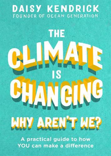 Cover image for The Climate is Changing, Why Aren't We?: A practical guide to how you can make a difference