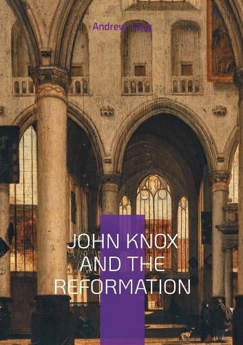 Cover image for John Knox And The Reformation