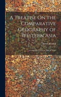 Cover image for A Treatise On the Comparative Geography of Western Asia