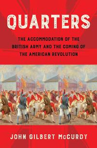 Cover image for Quarters: The Accommodation of the British Army and the Coming of the American Revolution