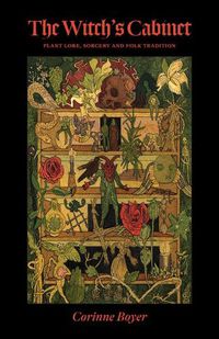 Cover image for The Witch's Cabinet: Plant Lore, Sorcery and Folk Tradition