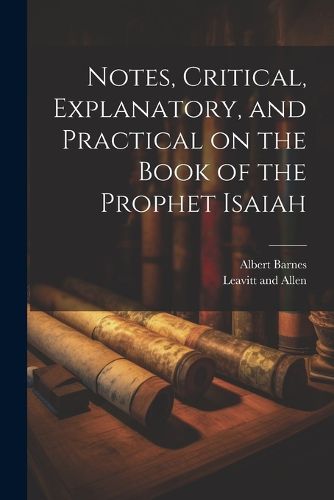 Cover image for Notes, Critical, Explanatory, and Practical on the Book of the Prophet Isaiah