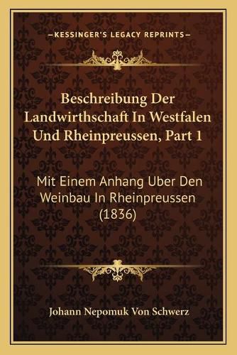 Beschreibung Der Landwirthschaft in Westfalen Und Rheinpreussen, Part 1: Mit Einem Anhang Uber Den Weinbau in Rheinpreussen (1836)