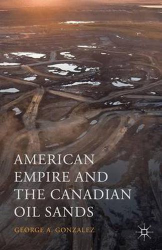 Cover image for American Empire and the Canadian Oil Sands