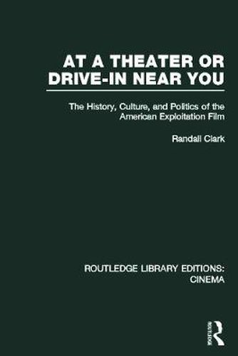Cover image for At a Theater or Drive-in Near You: The History, Culture, and Politics of the American Exploitation Film