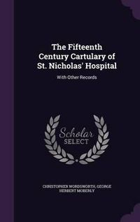 Cover image for The Fifteenth Century Cartulary of St. Nicholas' Hospital: With Other Records