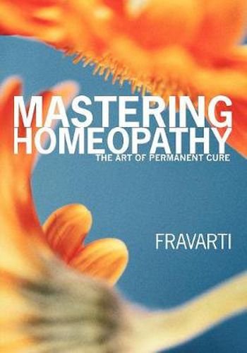 Cover image for Mastering Homeopathy: The Art of Permanent Cure