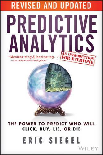 Cover image for Predictive Analytics: The Power to Predict Who Will Click, Buy, Lie, or Die