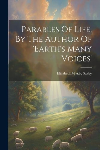 Cover image for Parables Of Life, By The Author Of 'earth's Many Voices'