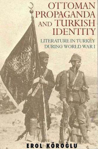 Cover image for Ottoman Propaganda and Turkish Identity: Literature in Turkey During World War I