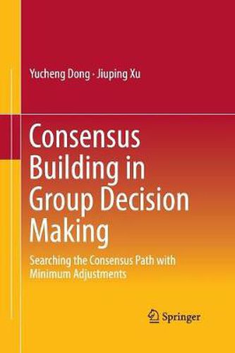 Cover image for Consensus Building in Group Decision Making: Searching the Consensus Path with Minimum Adjustments