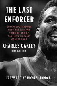 Cover image for The Last Enforcer: Outrageous Stories from the Life and Times of One of the Nba's Fiercest Competitors