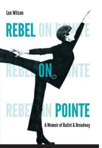 Cover image for Rebel on Pointe: A Memoir of Ballet and Broadway