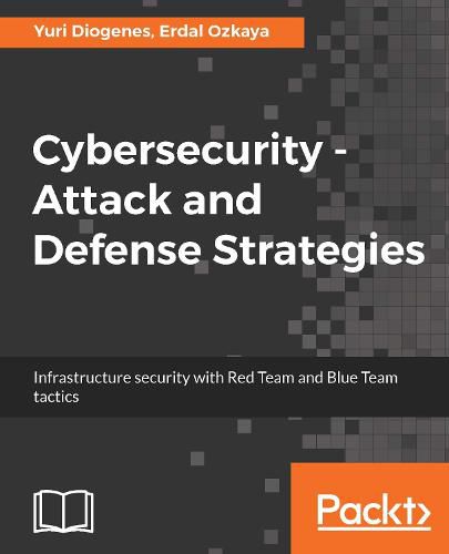 Cover image for Cybersecurity ??? Attack and Defense Strategies: Infrastructure security with Red Team and Blue Team tactics
