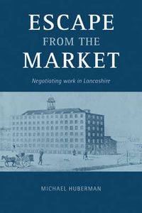 Cover image for Escape from the Market: Negotiating Work in Lancashire