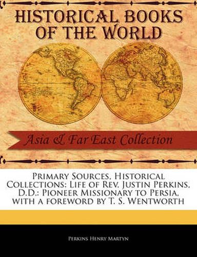 Cover image for Life of REV. Justin Perkins, D.D.: Pioneer Missionary to Persia