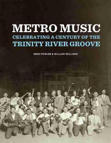 Cover image for Metro Music: Celebrating a Century of the Trinity River Groove