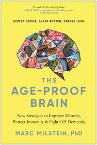 Cover image for The Age-Proof Brain: New Strategies to Improve Memory, Protect Immunity, and Fight Off Dementia