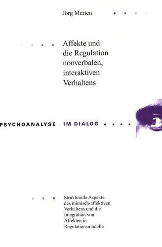 Cover image for Affekte Und Die Regulation Nonverbalen, Interaktiven Verhaltens: Strukturelle Aspekte Des Mimisch-Affektiven Verhaltens Und Die Integration Von Affekten in Regulationsmodelle