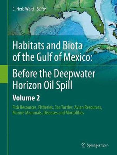 Cover image for Habitats and Biota of the Gulf of Mexico: Before the Deepwater Horizon Oil Spill: Volume 2: Fish Resources,  Fisheries,  Sea Turtles,  Avian Resources,  Marine Mammals, Diseases and Mortalities