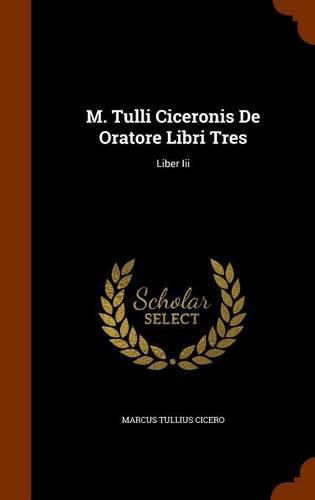 Cover image for M. Tulli Ciceronis de Oratore Libri Tres: Liber III