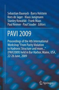 Cover image for PAVI09: Proceedings of the 4th International Workshop  From Parity Violation to Hadronic Structure and more...  held in Bar Harbor, Maine, USA, 22-26 June 2009