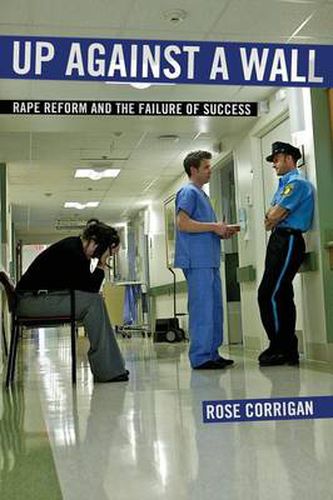 Cover image for Up Against a Wall: Rape Reform and the Failure of Success