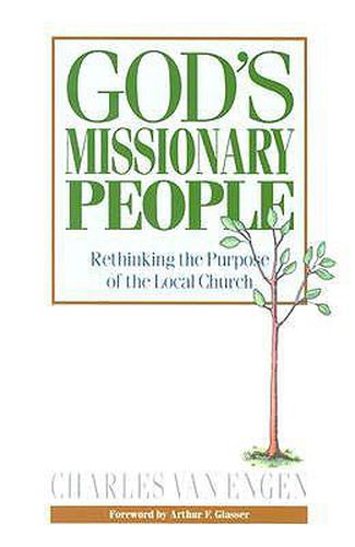 God's Missionary People: Rethinking the Purpose of the Local Church