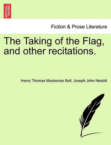 Cover image for The Taking of the Flag, and Other Recitations.