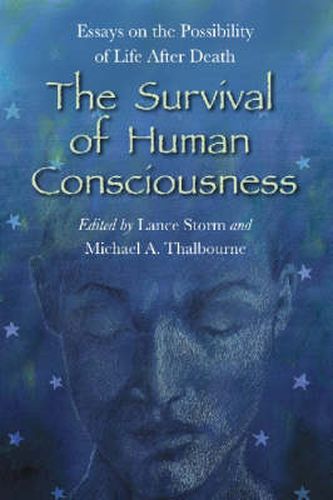 The Survival of Human Consciousness: Essays on the Possibilities of Life After Death