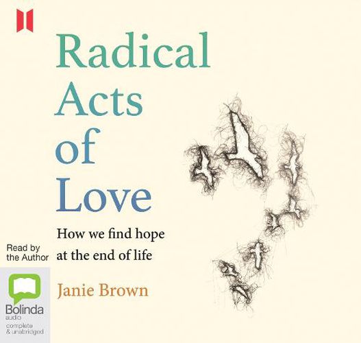 Cover image for Radical Acts of Love: How We Find Hope at the End of Life