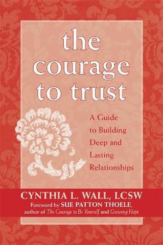 Cover image for The Courage To Trust: A Guide To Building Deep And Lasting Relationships