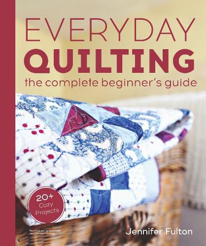 Cover image for Everyday Quilting: The Complete Beginner's Guide to 15 Fun Projects