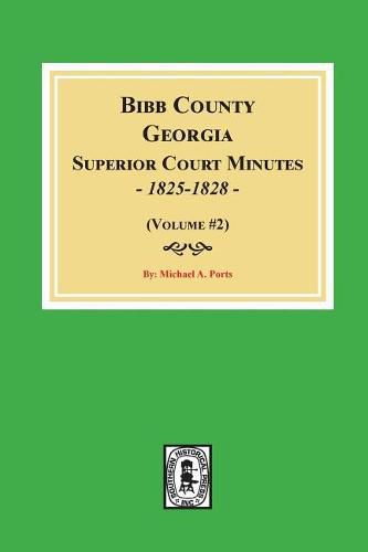 Bibb County, Georgia Superior Court Minutes, 1825-1828. (Volume #2)