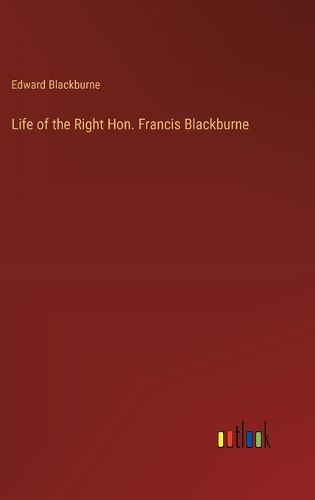 Life of the Right Hon. Francis Blackburne