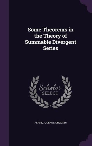 Cover image for Some Theorems in the Theory of Summable Divergent Series