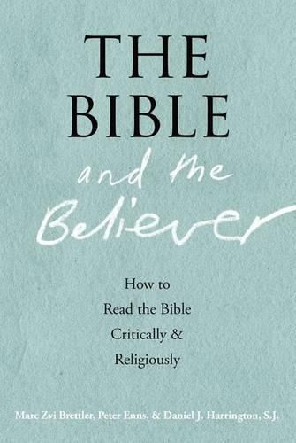 The Bible and the Believer: How to Read the Bible Critically and Religiously