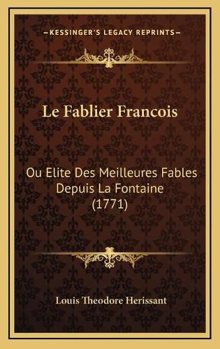 Le Fablier Francois: Ou Elite Des Meilleures Fables Depuis La Fontaine (1771)