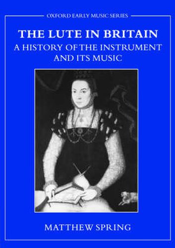 Cover image for The Lute in Britain: A History of the Instrument and Its Music